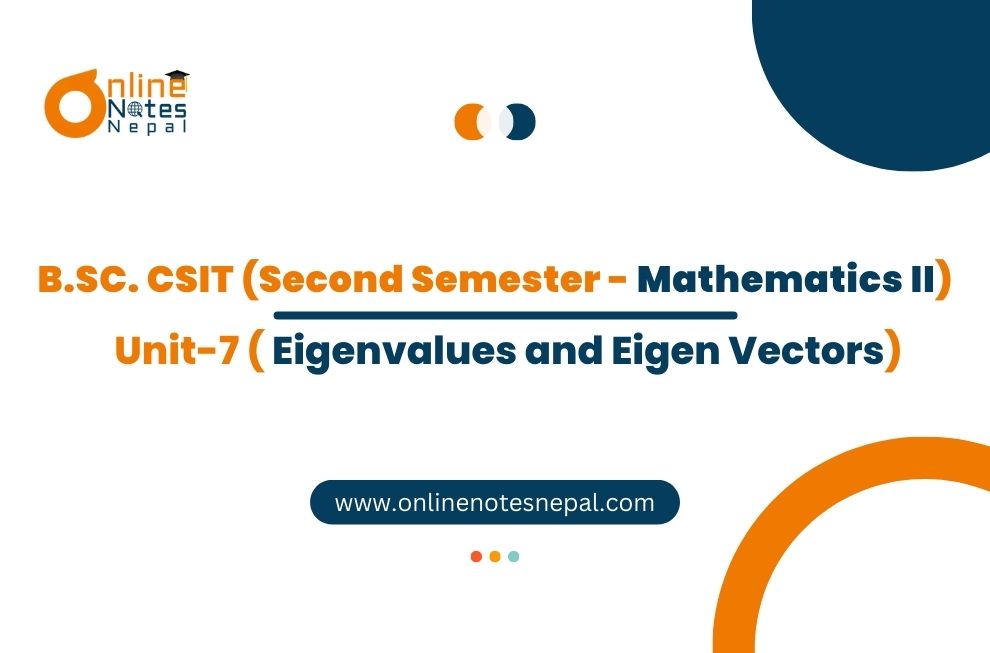Unit 7: Eigenvalues and Eigen Vectors